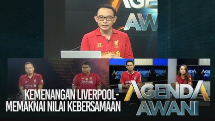 Agenda AWANI: Kemenangan Liverpool - Memaknai nilai kebersamaan