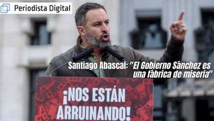 Santiago Abascal: "El Gobierno Sánchez es una fábrica de miseria"