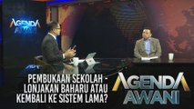 Agenda AWANI: Pembukaan sekolah - Lonjakan baharu atau kembali ke sistem lama?