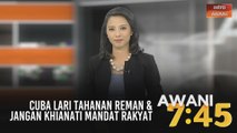 AWANI 7:45 [02/07/2020]: Cuba lari tahanan reman & jangan khianati mandat rakyat