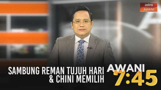 AWANI 7:45 [03/07/2020]: Sambung reman tujuh hari, Chini Memilih & bersama selamatkan nyawa