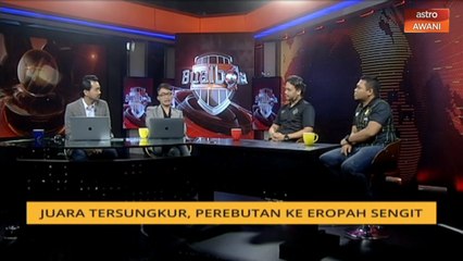 Bual Bola: Juara tersungkur, perebutan ke Eropah sengit
