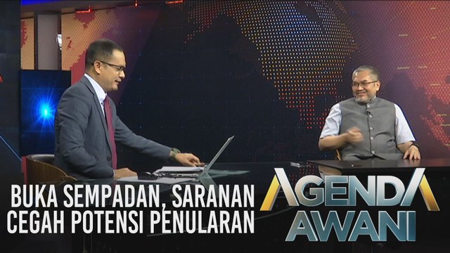Agenda AWANI: Buka sempadan, saranan cegah potensi penularan