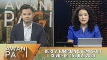 AWANI Pagi: Berita tumpuan & kemaskini COVID-19 [15 Julai 2020]