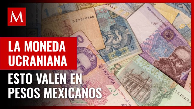 Así son los billetes y monedas de Ucrania y esto es lo que valen en pesos mexicanos