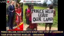Prince William, Duchess Kate scrap first stop of Caribbean tour after protest in Belize - 1breakingn