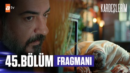 Kardeşlerim 45. Bölüm Fragmanı | ''Ölmüş!''