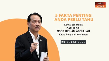 5 perkara penting dalam kenyataan media KKM - 20 Julai 2020