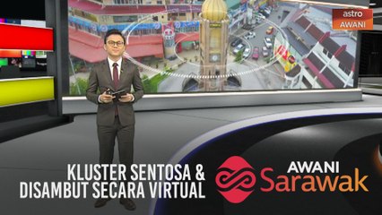 AWANI Sarawak [21/07/2020] - Kluster Sentosa | Pembangunan negara & bangsa | Disambut secara virtual