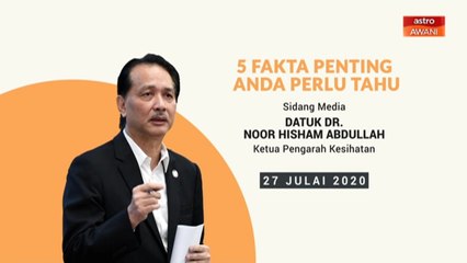 5 perkara penting dalam sidang media KKM - 27 Julai 2020