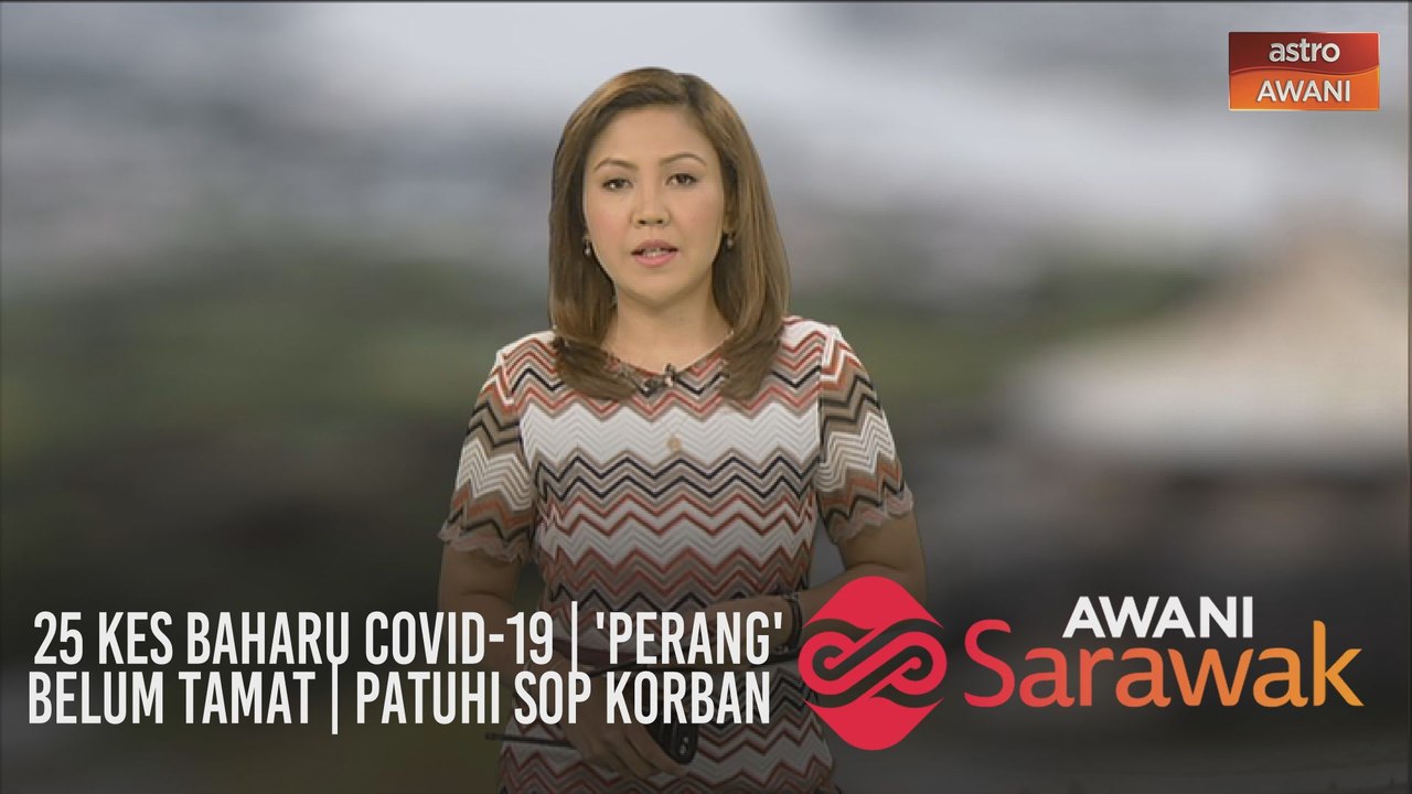 AWANI Sarawak [28/07/2020] - 25 kes baharu COVID-19 | 'Perang' belum tamat | Patuhi SOP korban