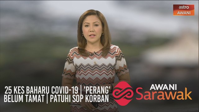 AWANI Sarawak [28/07/2020] - 25 kes baharu COVID-19 | 'Perang' belum tamat | Patuhi SOP korban