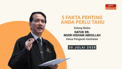 5 perkara penting dalam sidang media KKM - 30 Julai 2020
