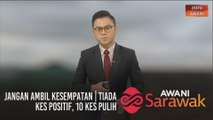 AWANI Sarawak [05/08/2020] - Jangan ambil kesempatan | Tiada kes positif, 10 kes pulih | Pengiktirafan buat warga media