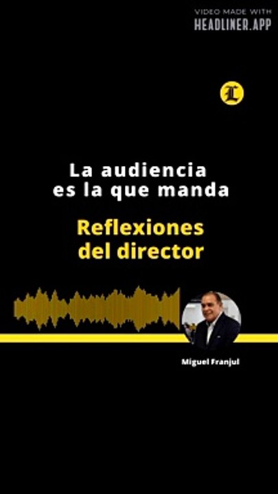 Reflexiones del director | La audiencia es la que manda