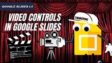 Google Slides 1.4 Video Controls in Google Slides