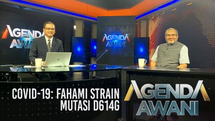 Agenda AWANI: COVID-19 - Fahami strain mutasi D614G