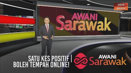 AWANI Sarawak [22/08/2020] - Bukan janji kosong | satu kes positif | boleh tempah online!