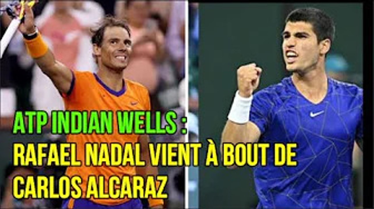 ATP INDIAN WELLS : RAFAEL NADAL VIENT À BOUT DE CARLOS ALCARAZ