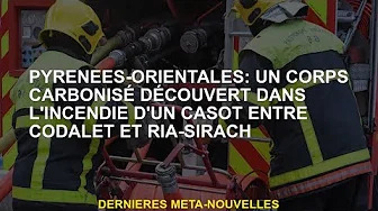 Pyrénées-Orientales : corps calciné retrouvé dans un incendie entre Codalet et Ria-Sirach