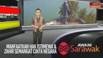 AWANI Sarawak [31/08/2020] - Manfaatkan hak istimewa Sarawak | Erti Merdeka di Hulu Rajang | Zahir semangat cinta negara