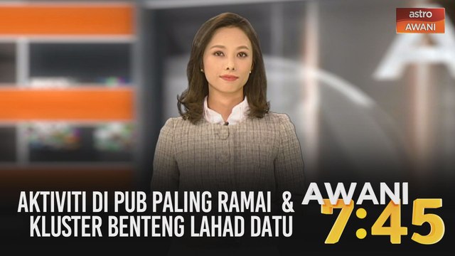 AWANI 7:45 [01/09/2020]: Aktiviti di pub paling ramai | Kluster Benteng Lahad Datu | Reman 4 hari