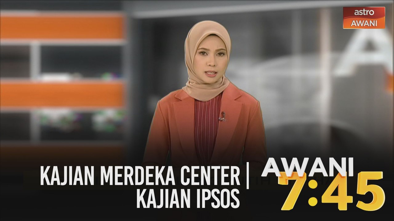 AWANI 7:45 [02/09/2020]: Kajian Merdeka Center | kajian IPSOS