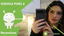 RECENSIONE GOOGLE PIXEL 6