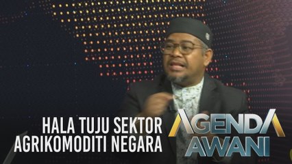 Agenda AWANI: Hala tuju sektor agrikomoditi negara