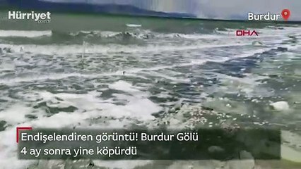 Burdur Gölü 4 ay sonra yine köpürdü