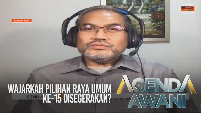 Agenda AWANI: Wajarkah Pilihan Raya Umum Ke-15 disegerakan?