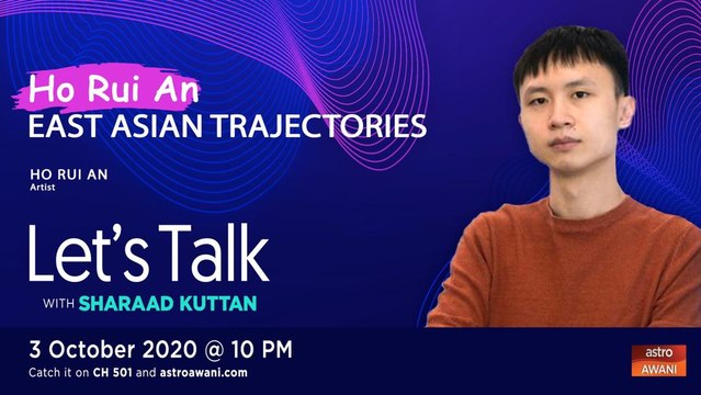 Let's Talk: Ho Rui An - East Asian Trajectories
