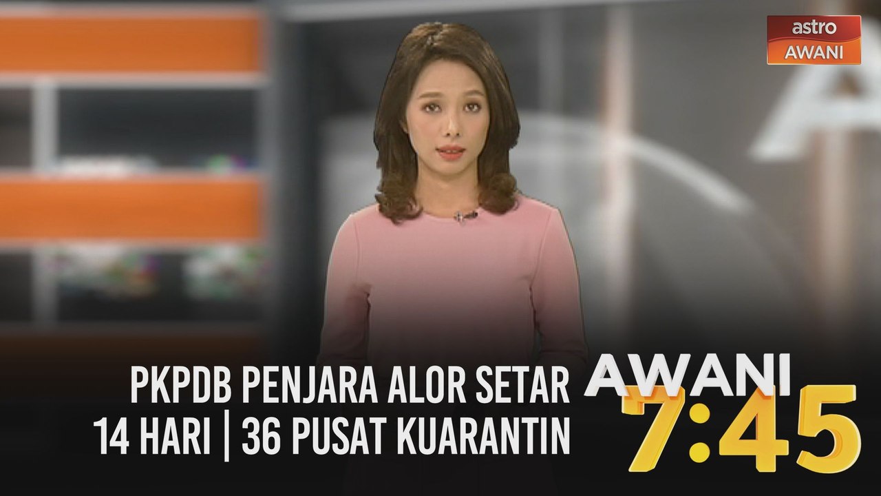 AWANI 7:45 [04/10/2020]: PKPDB Penjara Alor Setar 14 hari | 36 pusat kuarantin | kluster Kau Sing dan Kluster Embun