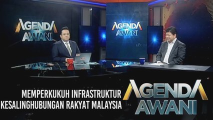 Agenda AWANI: Memperkukuh infrastruktur kesalinghubungan rakyat Malaysia