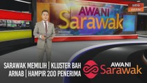 AWANI Sarawak [18/10/2020] - Sarawak Memilih | Kluster Bah Arnab | Hampir 200 penerima