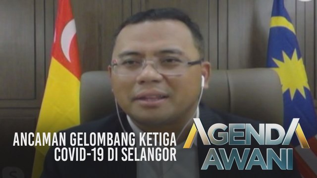Agenda AWANI: Ancaman gelombang ketiga COVID-19 di Selangor & strategi solusi pencemaran air
