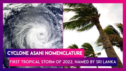 Cyclone Asani Nomenclature: First Tropical Storm Of 2022, Named By Sri Lanka