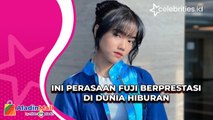Ini Perasaan Fuji Berprestasi di Dunia Hiburan
