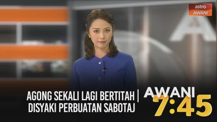 AWANI 7:45 [28/10/2020]: Agong sekali lagi bertitah | Disyaki perbuatan sabotaj