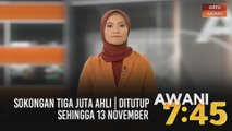 AWANI 7:45 [29/10/2020]: Sokongan tiga juta ahli | Finalis Anugerah Hadiah Guru Global 2020 | Ditutup sehingga 13 November