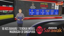 AWANI Sarawak [30/10/2020] - 16 kes baharu | Terokai model madrasah di Singapura | Mudah, pantas