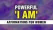 I AM Affirmations for women | Listen for 21 days | Reclaim Strength, Confidence, Success | Manifest
