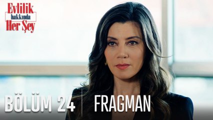 Evlilik Hakkında Her Şey 24. Bölüm Fragmanı