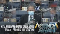 Agenda AWANI: Ke arah reformasi kesihatan awam, perkukuh ekonomi