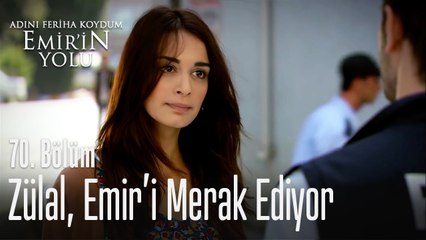 Zülal, Emir'i merak ediyor - Adını Feriha Koydum Emir'in Yolu 70. Bölüm