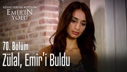 Zülal, Emir'i buldu - Adını Feriha Koydum Emir'in Yolu 70. Bölüm