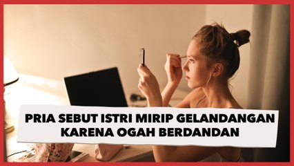 Pria Ini Sebut Istri Mirip Gelandangan karena Ogah Berdandan, Auto Dirujak Warganet