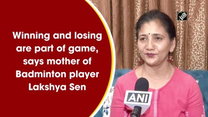 Winning and losing are part of game, says mother of Badminton player Lakshya Sen