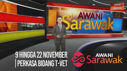 AWANI Sarawak [07/11/2020] - 9 hingga 22 November | Perkasa bidang T-VET