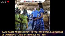 'Kate wants another baby!' Royal fans go wild as Duchess of Cambridge 'flirts' with Prince Wil - 1br
